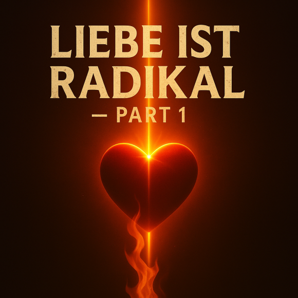 Liebe ist Radikal - Part 1